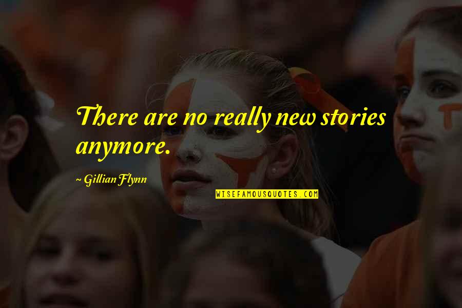Once A Champion Always A Champion Quotes By Gillian Flynn: There are no really new stories anymore.