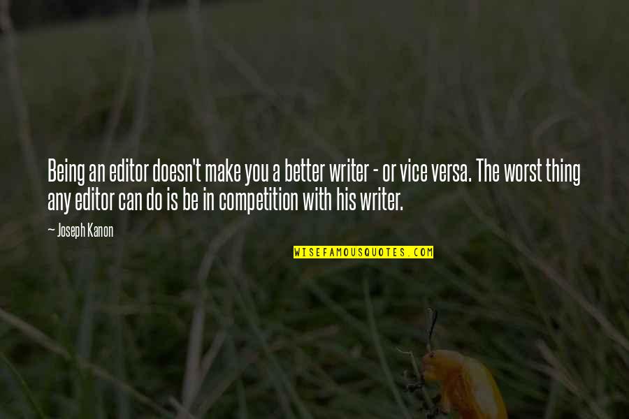 Once A Champion Always A Champion Quotes By Joseph Kanon: Being an editor doesn't make you a better