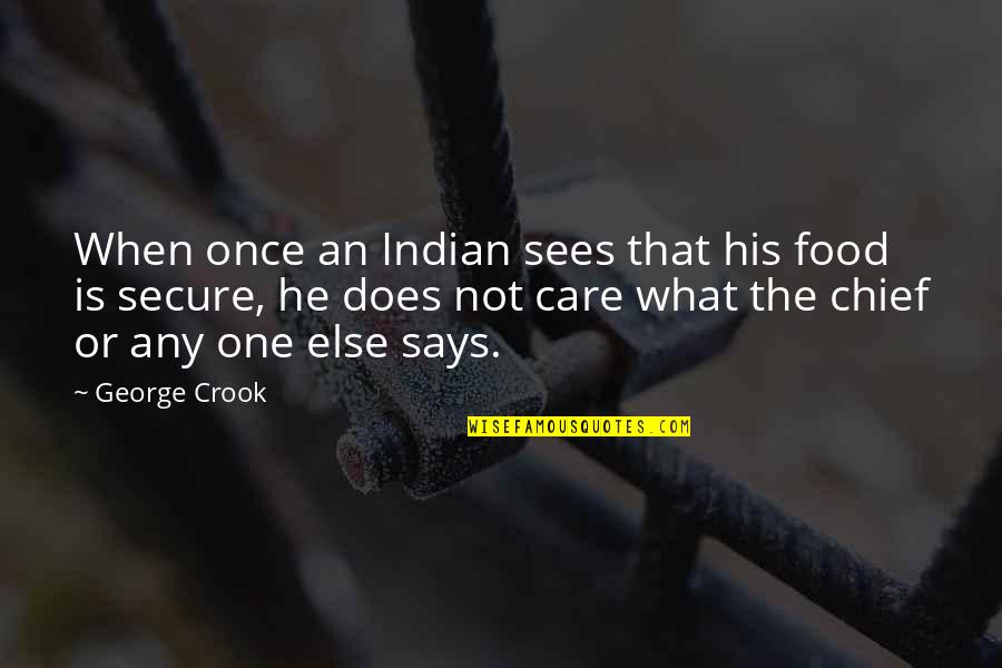 Once A Crook Quotes By George Crook: When once an Indian sees that his food