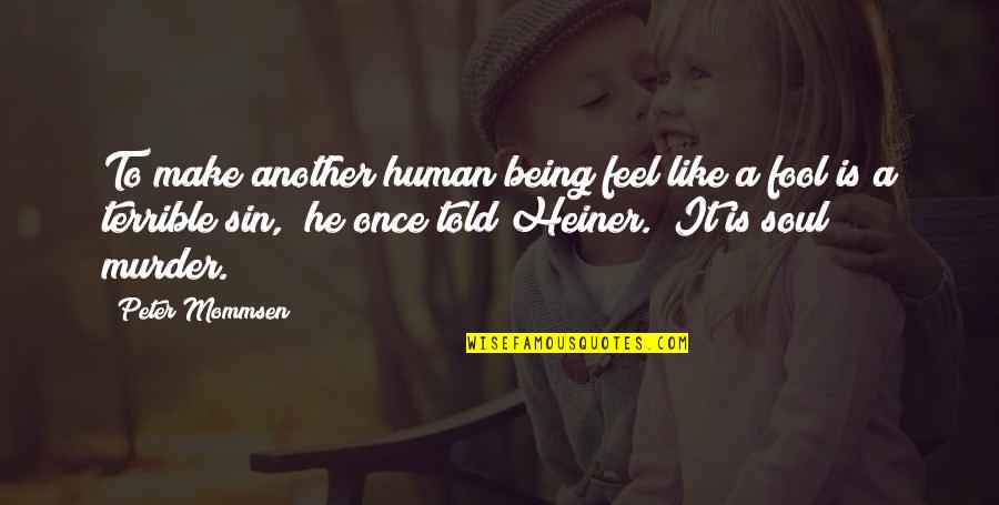 Once A Fool Quotes By Peter Mommsen: To make another human being feel like a
