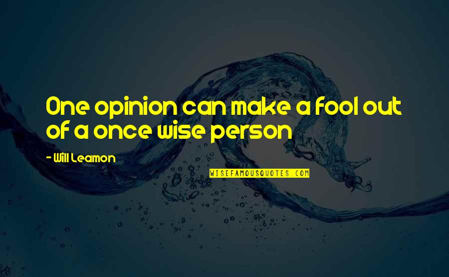 Once A Fool Quotes By Will Leamon: One opinion can make a fool out of