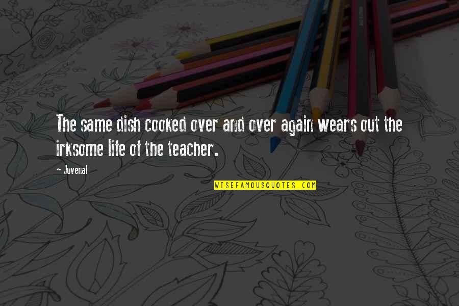 Once A Good Girl Gone Bad She Gone Forever Quotes By Juvenal: The same dish cooked over and over again