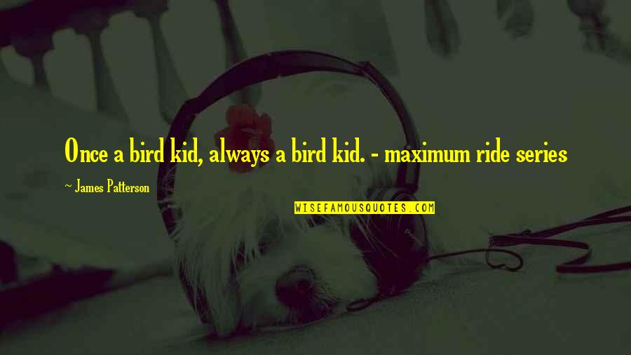 Once A Kid Always A Kid Quotes By James Patterson: Once a bird kid, always a bird kid.