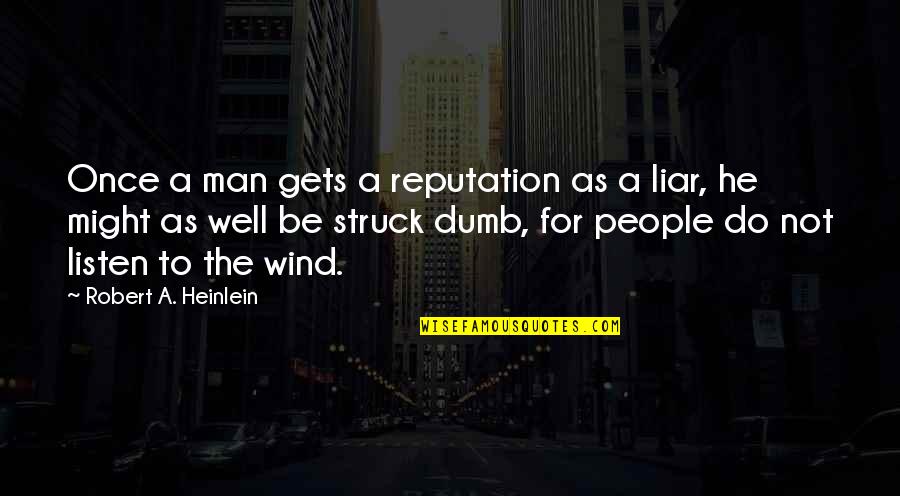 Once A Liar Quotes By Robert A. Heinlein: Once a man gets a reputation as a