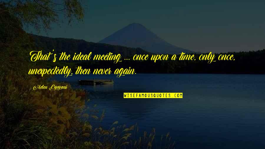 Once Again Quotes By Helen Oyeyemi: That's the ideal meeting ... once upon a