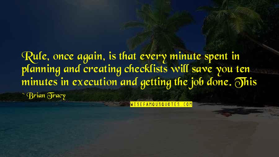 Once And Again Quotes By Brian Tracy: Rule, once again, is that every minute spent