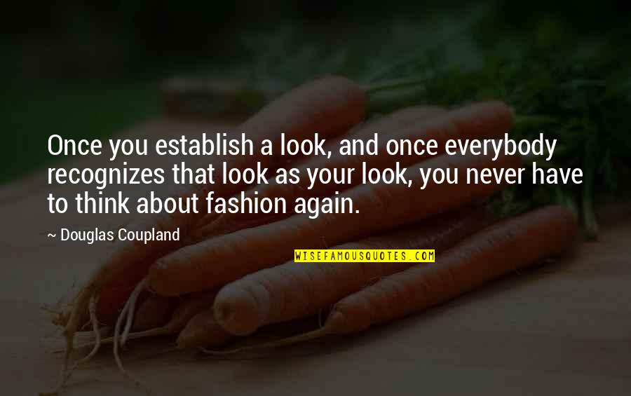 Once And Again Quotes By Douglas Coupland: Once you establish a look, and once everybody