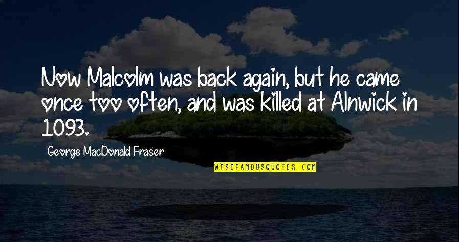 Once And Again Quotes By George MacDonald Fraser: Now Malcolm was back again, but he came