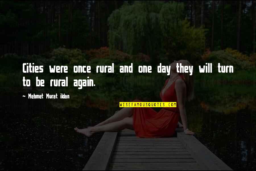 Once And Again Quotes By Mehmet Murat Ildan: Cities were once rural and one day they