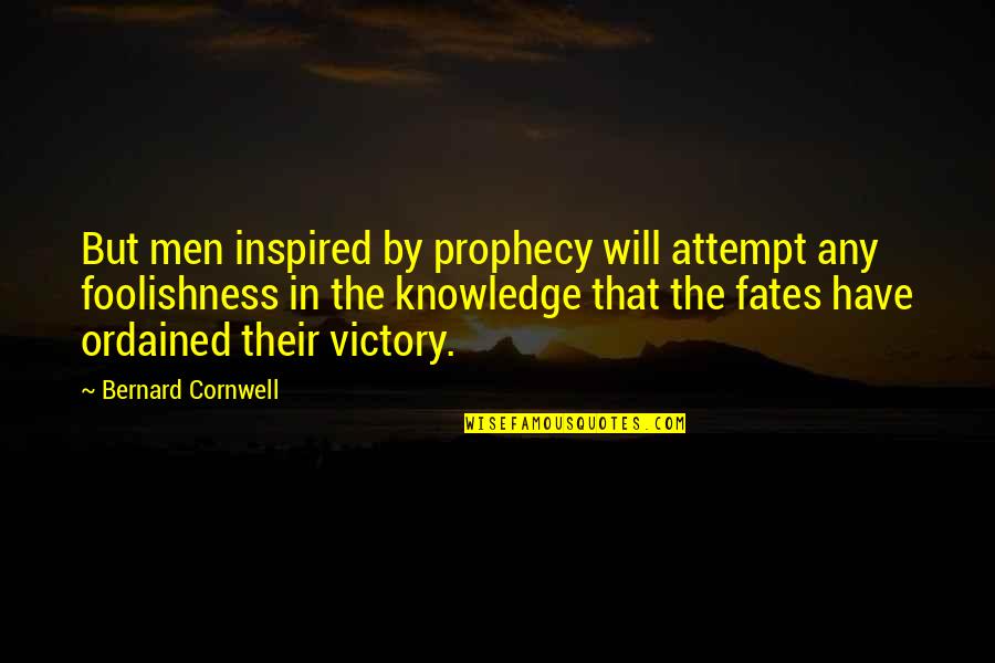 Once Around Movie Quotes By Bernard Cornwell: But men inspired by prophecy will attempt any