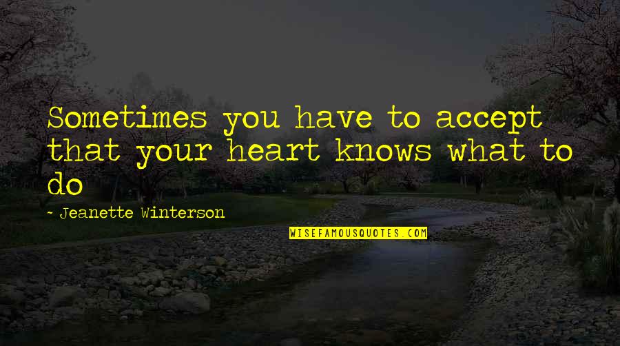 Once Being In Love Quotes By Jeanette Winterson: Sometimes you have to accept that your heart