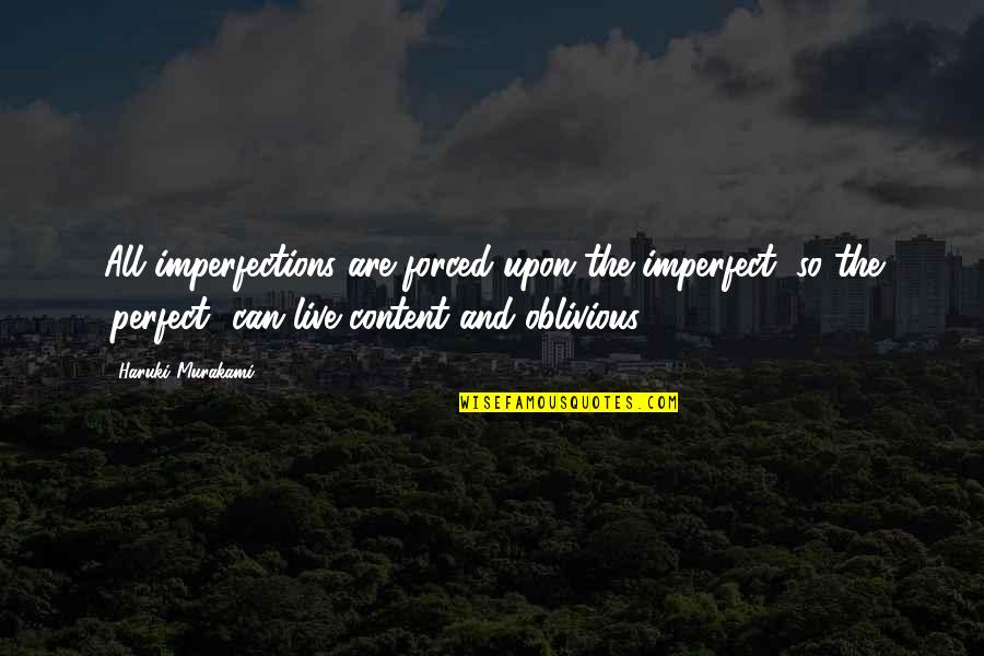 Once Bitten Quotes By Haruki Murakami: All imperfections are forced upon the imperfect, so