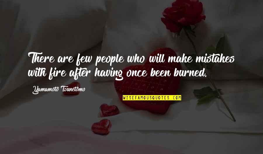 Once Burned Quotes By Yamamoto Tsunetomo: There are few people who will make mistakes