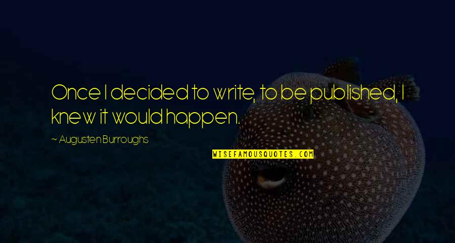 Once Decided Quotes By Augusten Burroughs: Once I decided to write, to be published,