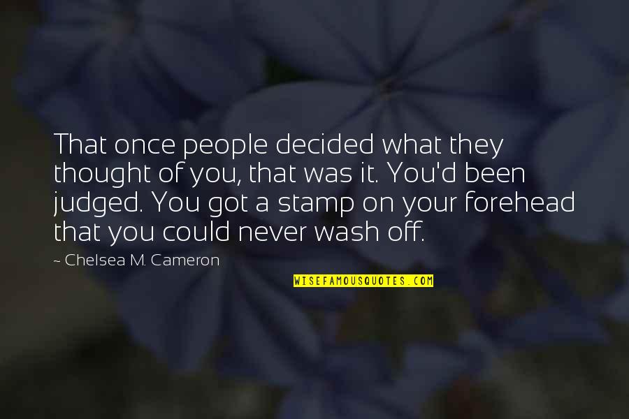 Once Decided Quotes By Chelsea M. Cameron: That once people decided what they thought of