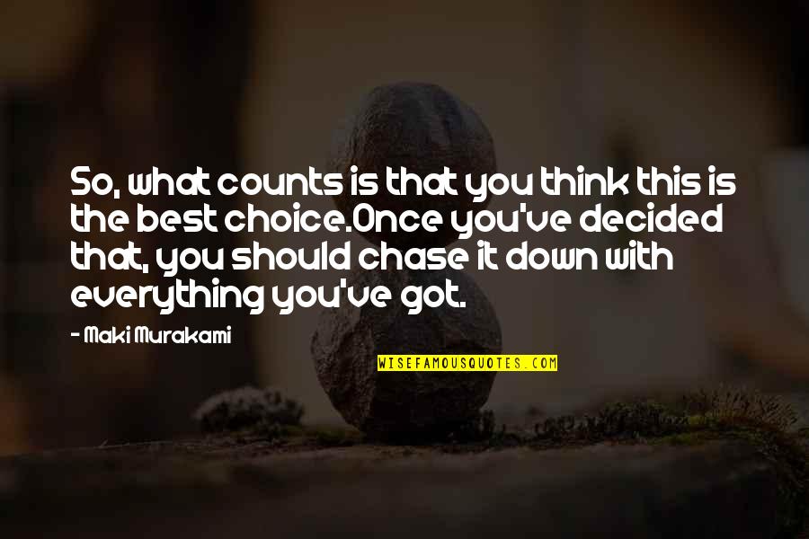 Once Decided Quotes By Maki Murakami: So, what counts is that you think this