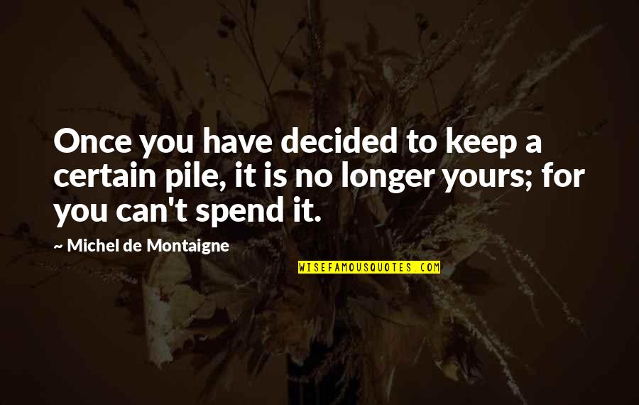 Once Decided Quotes By Michel De Montaigne: Once you have decided to keep a certain