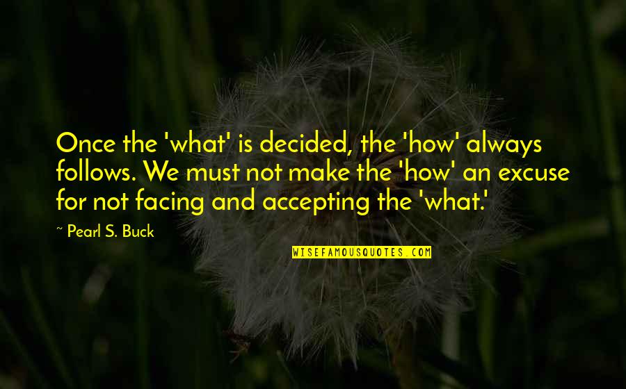 Once Decided Quotes By Pearl S. Buck: Once the 'what' is decided, the 'how' always