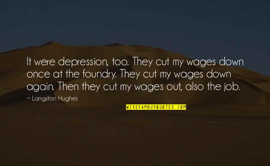 Once I Cut You Off Quotes By Langston Hughes: It were depression, too. They cut my wages