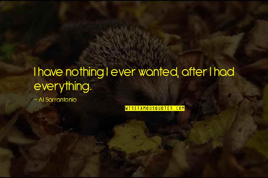 Once I Lose Interest Quotes By Al Sarrantonio: I have nothing I ever wanted, after I Once I Lose Interest Quotes By Al Sarrantonio: I have nothing I ever wanted, after I