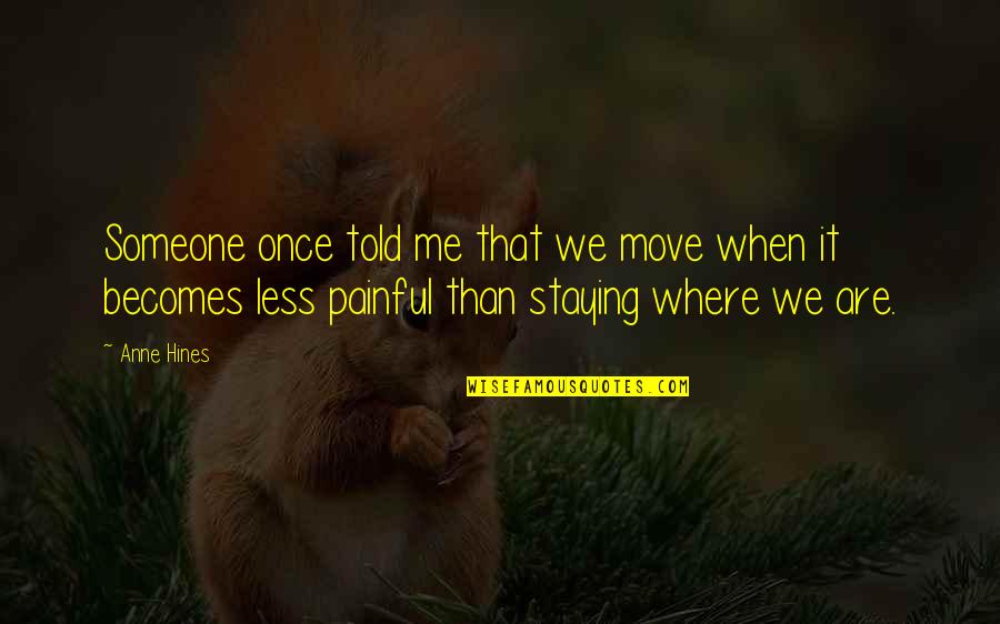 Once I Move On Quotes By Anne Hines: Someone once told me that we move when