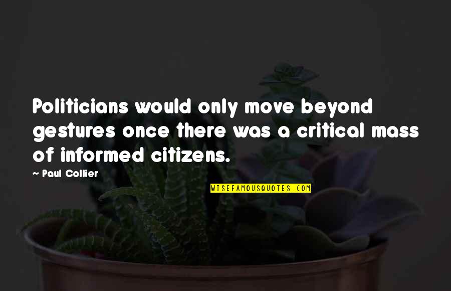 Once I Move On Quotes By Paul Collier: Politicians would only move beyond gestures once there