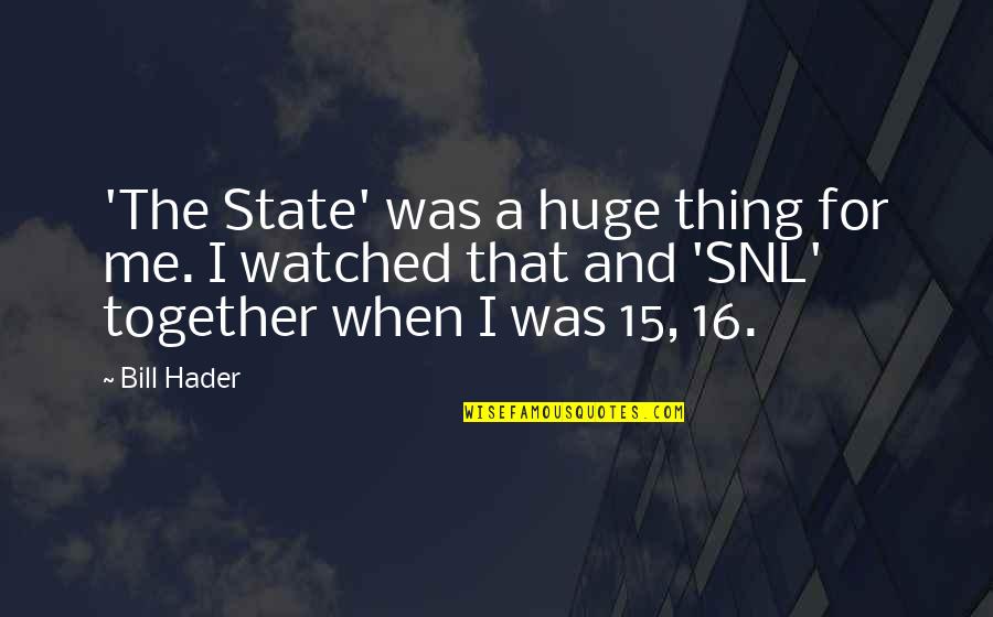 Once I Stop Caring Quotes By Bill Hader: 'The State' was a huge thing for me.