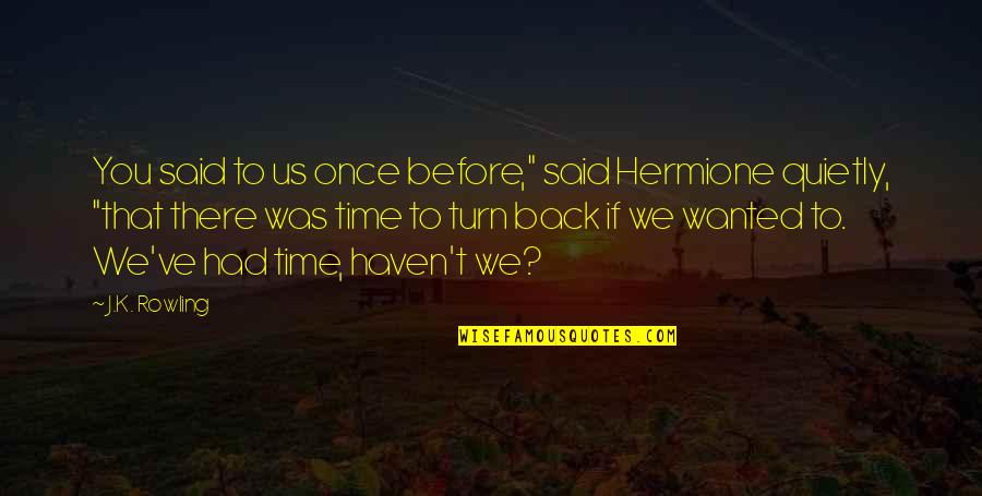 Once I Turn My Back On You Quotes By J.K. Rowling: You said to us once before," said Hermione