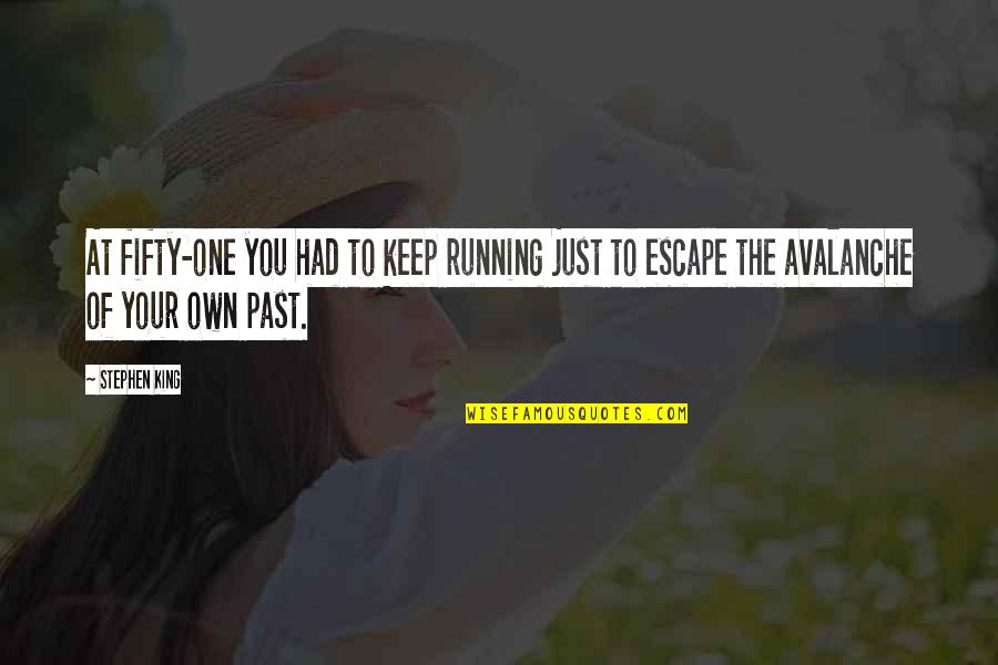 Once Im Gone Im Gone Forever Quotes By Stephen King: At fifty-one you had to keep running just