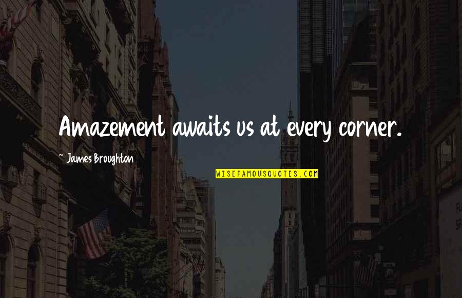 Once In A Blue Moon Love Quotes By James Broughton: Amazement awaits us at every corner. Once In A Blue Moon Love Quotes By James Broughton: Amazement awaits us at every corner.