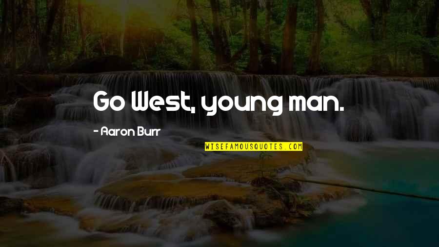 Once In A Lifetime Events Quotes By Aaron Burr: Go West, young man.