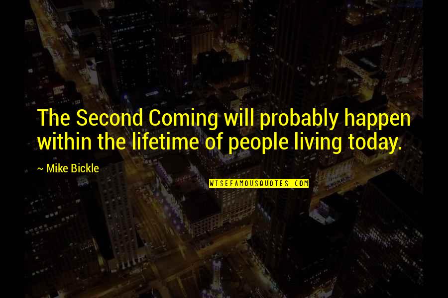 Once In A Lifetime Events Quotes By Mike Bickle: The Second Coming will probably happen within the
