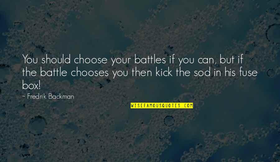 Once In A Lifetime Friend Quotes By Fredrik Backman: You should choose your battles if you can,