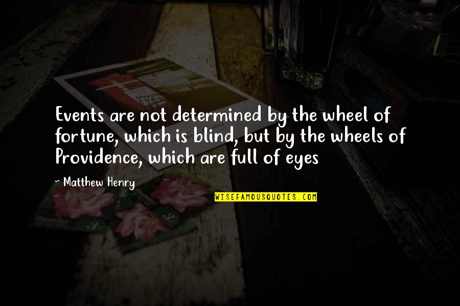 Once In A Lifetime Moments Quotes By Matthew Henry: Events are not determined by the wheel of