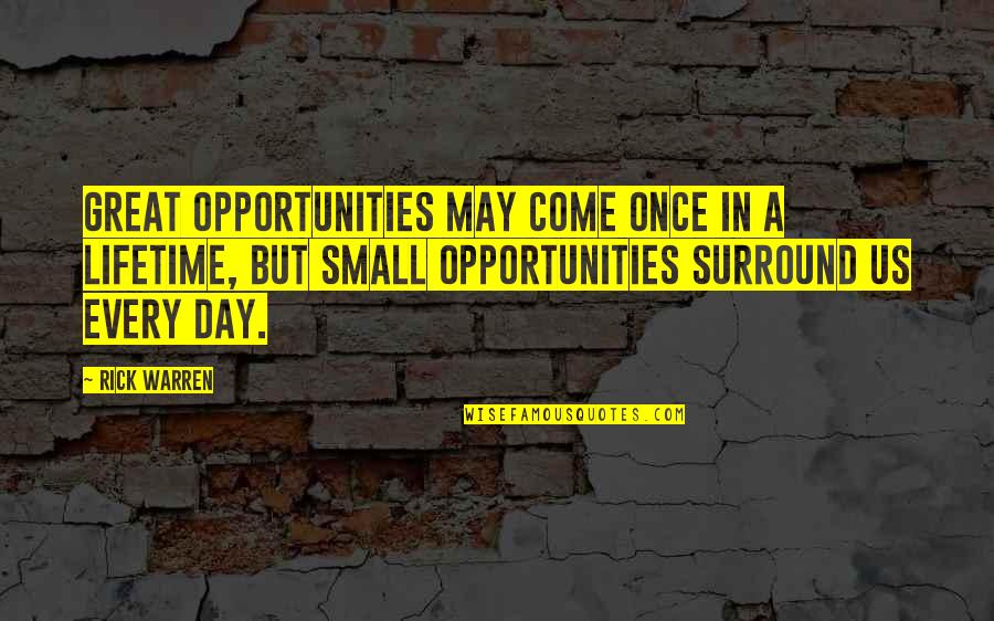 Once In A Lifetime Opportunities Quotes By Rick Warren: Great opportunities may come once in a lifetime,