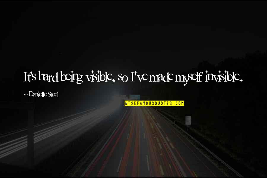 Once In A Lifetime Person Quotes By Danielle Steel: It's hard being visible, so I've made myself