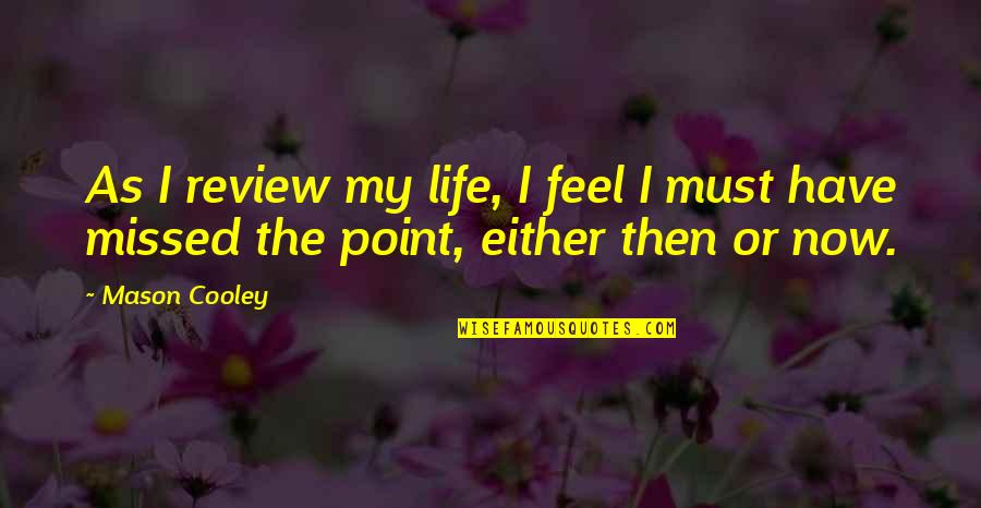 Once In A Lifetime Person Quotes By Mason Cooley: As I review my life, I feel I