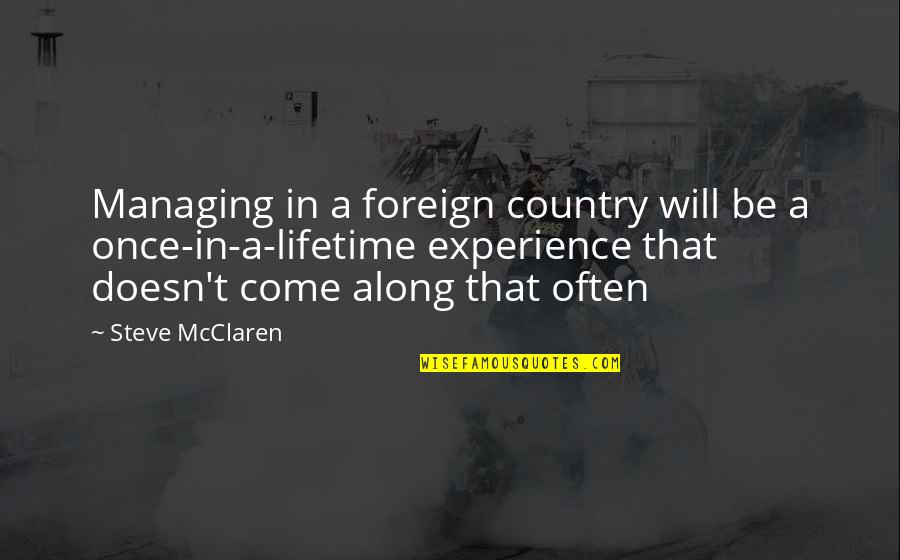 Once In A Lifetime Quotes By Steve McClaren: Managing in a foreign country will be a