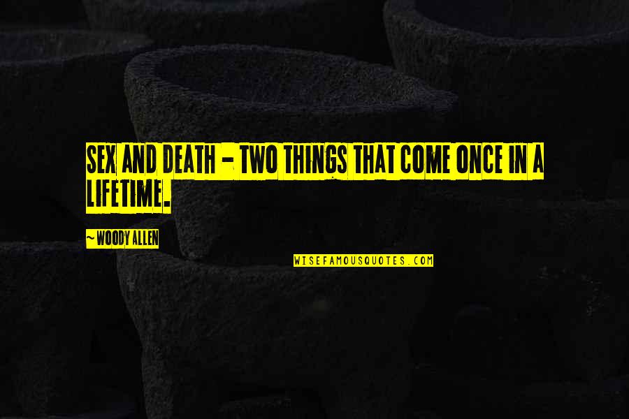 Once In A Lifetime Quotes By Woody Allen: Sex and death - two things that come
