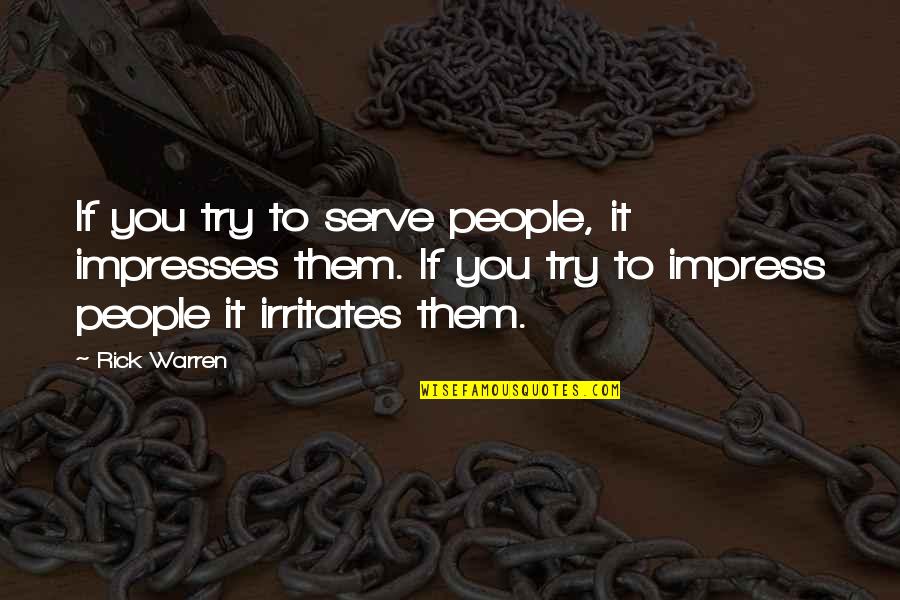 Once In Awhile Movie Quotes By Rick Warren: If you try to serve people, it impresses