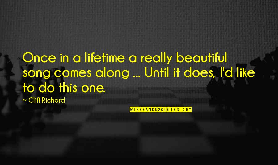 Once In Lifetime Quotes By Cliff Richard: Once in a lifetime a really beautiful song