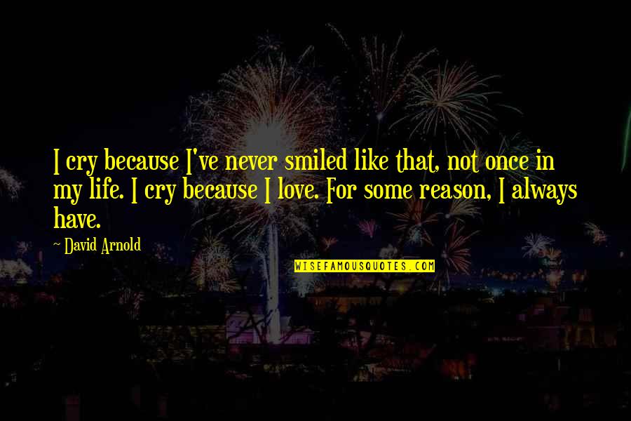 Once In Love Always In Love Quotes By David Arnold: I cry because I've never smiled like that,