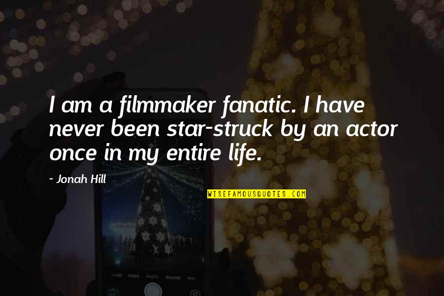 Once In My Life Quotes By Jonah Hill: I am a filmmaker fanatic. I have never