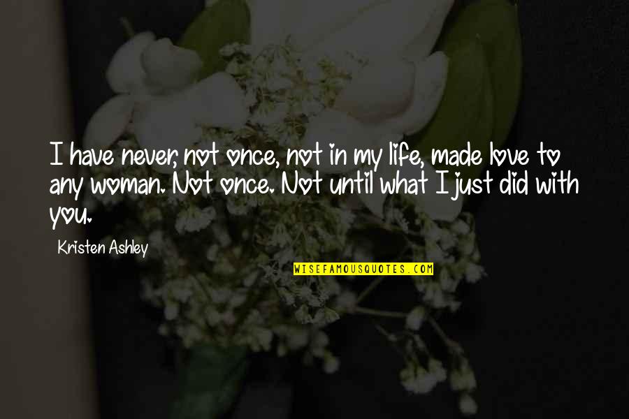 Once In My Life Quotes By Kristen Ashley: I have never, not once, not in my