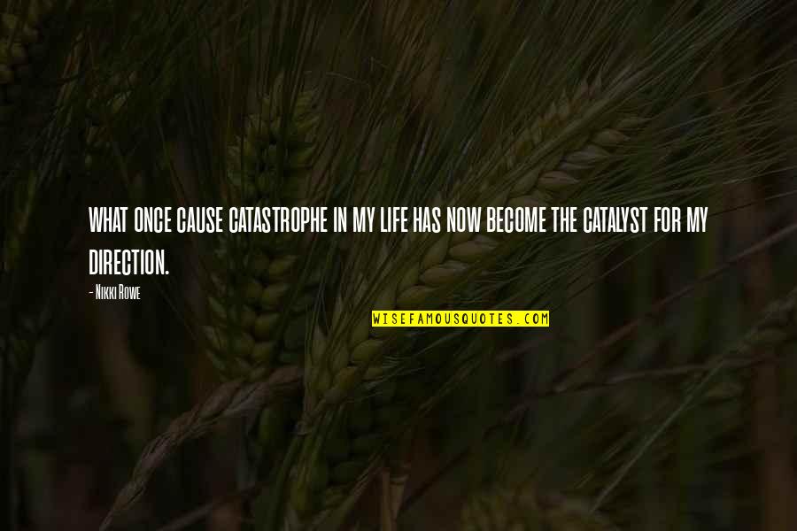 Once In My Life Quotes By Nikki Rowe: what once cause catastrophe in my life has