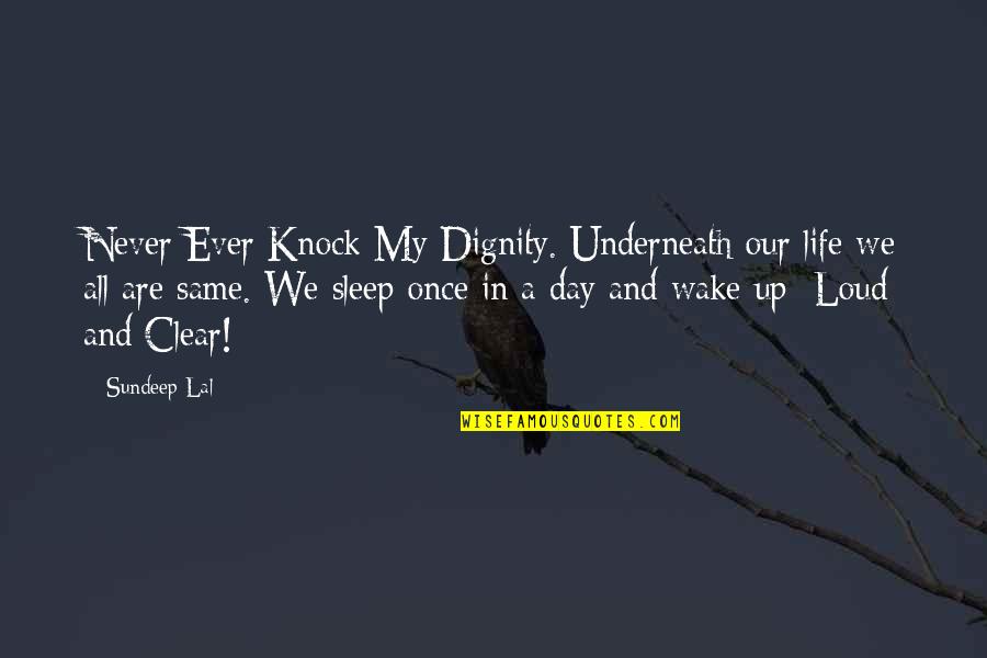 Once In My Life Quotes By Sundeep Lal: Never Ever Knock My Dignity. Underneath our life