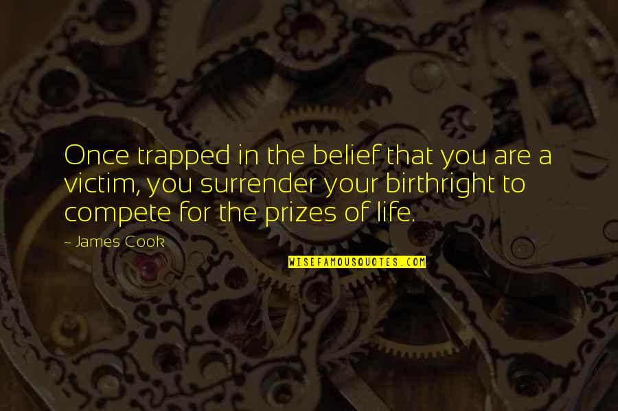 Once In Your Life Quotes By James Cook: Once trapped in the belief that you are