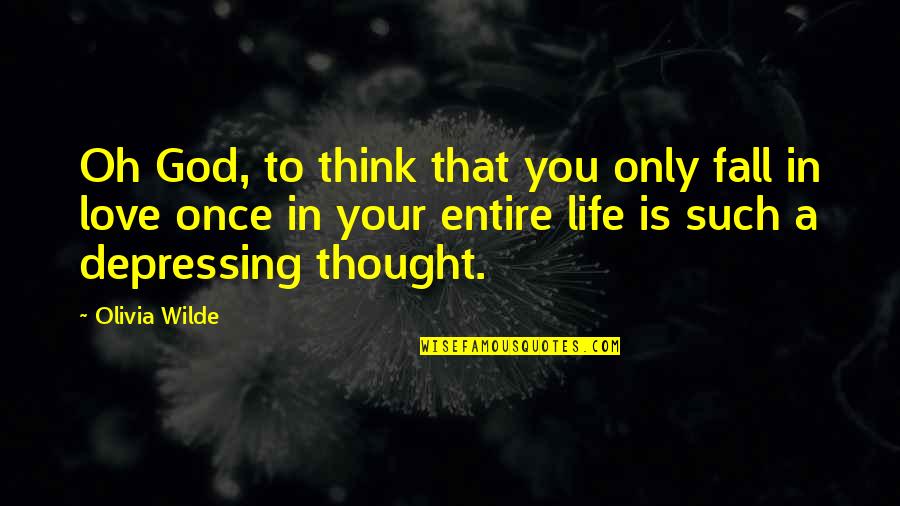Once In Your Life Quotes By Olivia Wilde: Oh God, to think that you only fall
