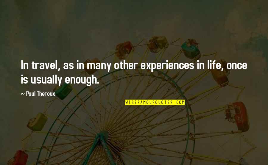 Once Is Enough Quotes By Paul Theroux: In travel, as in many other experiences in