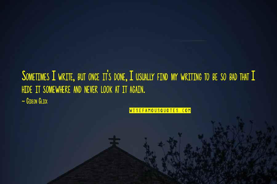 Once Its Done Quotes By Gideon Glick: Sometimes I write, but once it's done, I Once Its Done Quotes By Gideon Glick: Sometimes I write, but once it's done, I